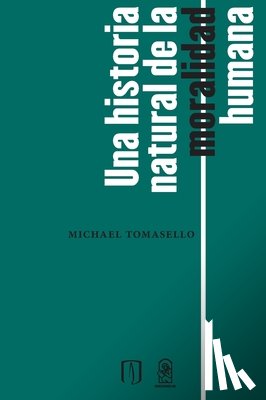 Tomasello, Michael - Una historia natural de la moralidad humana