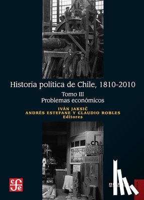 Jaksic, Iván - Historia política de Chile, 1810-2010. Tomo III: Problemas económicos