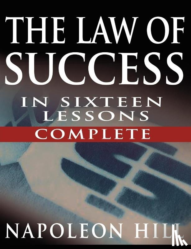 Hill, Napoleon - The Law of Success In Sixteen Lessons by Napoleon Hill (Complete, Unabridged)