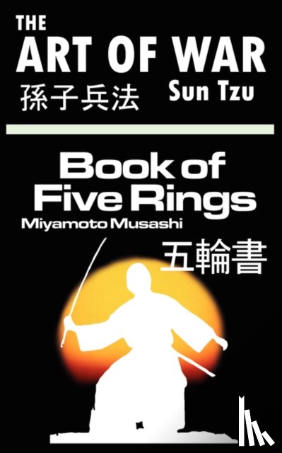 Tzu, Sun, Musashi - The Art of War by Sun Tzu & The Book of Five Rings by Miyamoto Musashi