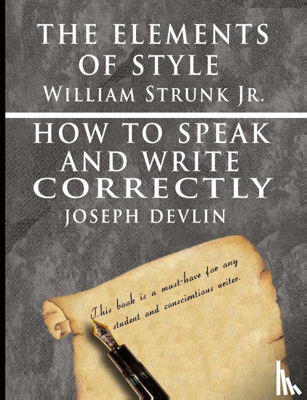 Strunk, William, Devlin, Joseph - The Elements of Style by William Strunk jr. & How To Speak And Write Correctly by Joseph Devlin - Special Edition