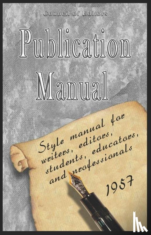 American Psychological Association, Council of Editors, Of Editors, Council of - Publication Manual - Style Manual for Writers, Editors, Students, Educators, and Professionals 1957