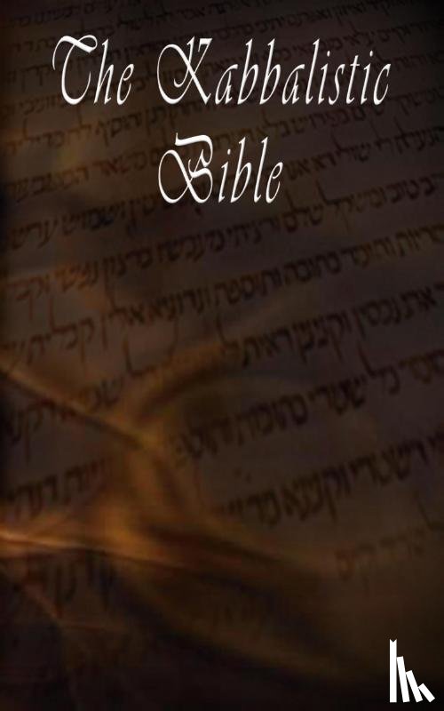 Tanhuma, Rabbi - The Kabbalistic Bible According to the Zohar, Torah, Talmud and Midrash