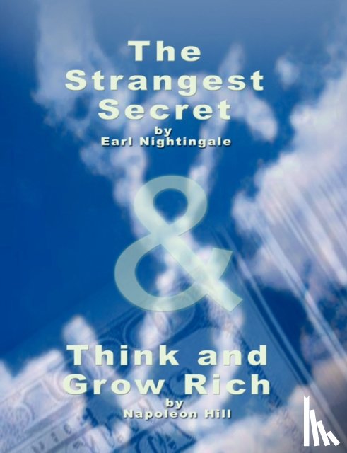 Nightingale, Earl, Hill, Napoleon - The Strangest Secret by Earl Nightingale & Think and Grow Rich by Napoleon Hill