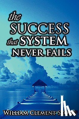Stone, W Clement - The Success System That Never Fails