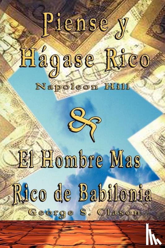 Hill, Napoleon, Clason, George Samuel - Piense y Hagase Rico by Napoleon Hill & El Hombre Mas Rico de Babilonia by George S. Clason