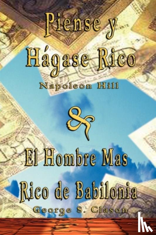 Hill, Napoleon, Clason, George Samuel - Piense y Hagase Rico by Napoleon Hill & El Hombre Mas Rico de Babilonia by George S. Clason