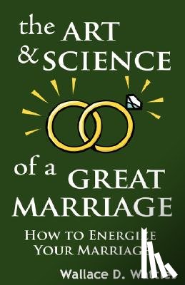Wattles, Wallace D - The Art and Science of a Great Marriage
