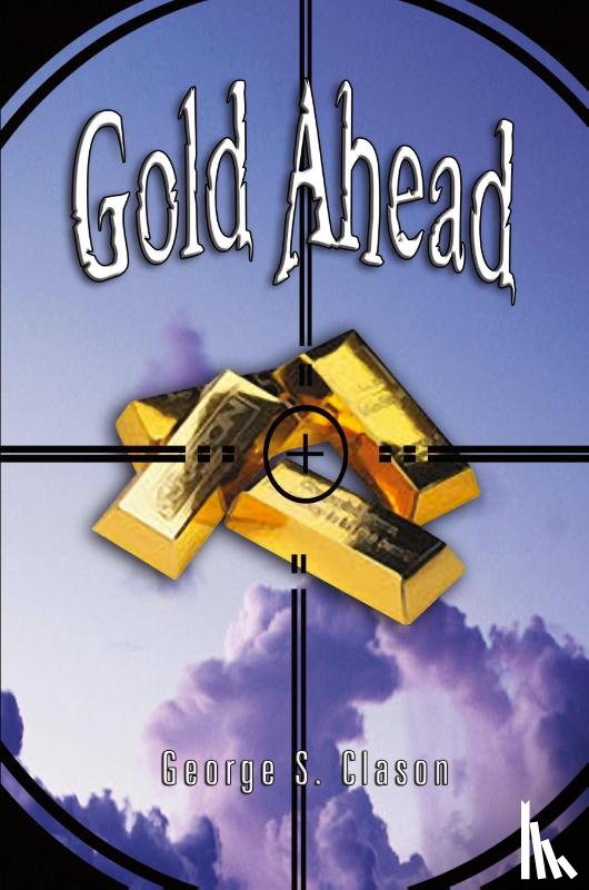 Clason, George Samuel - Gold Ahead by George S. Clason (the Author of the Richest Man in Babylon)