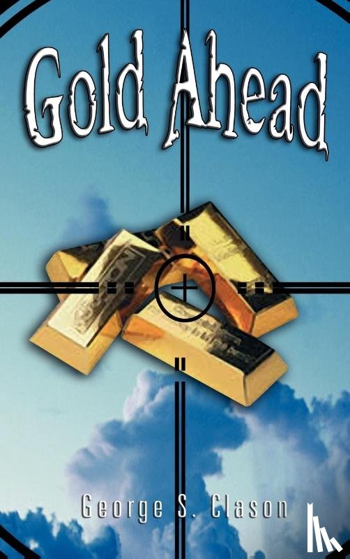 Clason, George Samuel - Gold Ahead by George S. Clason (the Author of the Richest Man in Babylon)