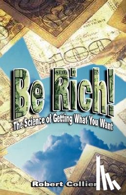 Robert Collier - Be Rich