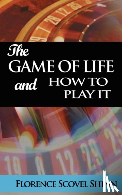 Shinn, Florence Scovel - The Game of Life and How to Play It