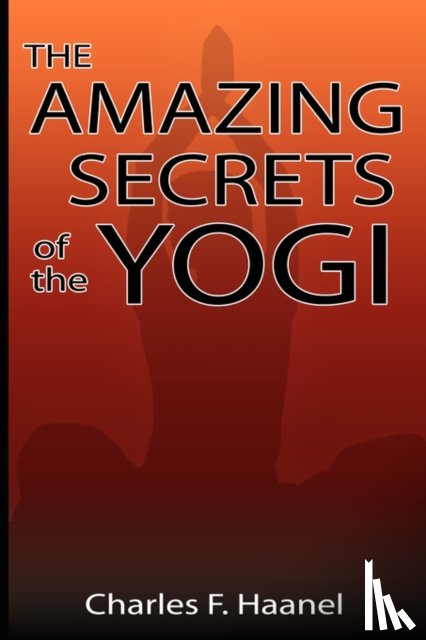 Haanel, Charles F. - The Amazing Secrets of the Yogi