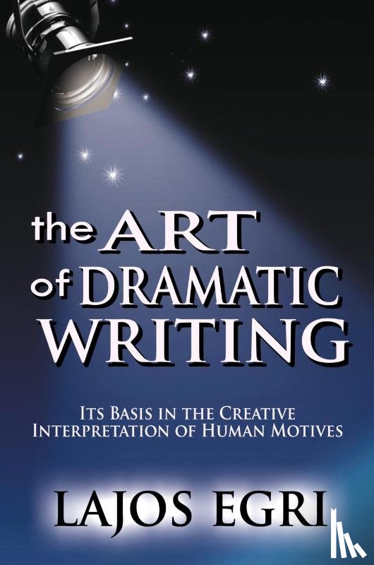 Egri, Lajos - The Art Of Dramatic Writing