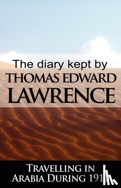 Lawrence, T E, Lawrence, Thomas Edward - The Diary Kept by T. E. Lawrence While Travelling in Arabia During 1911