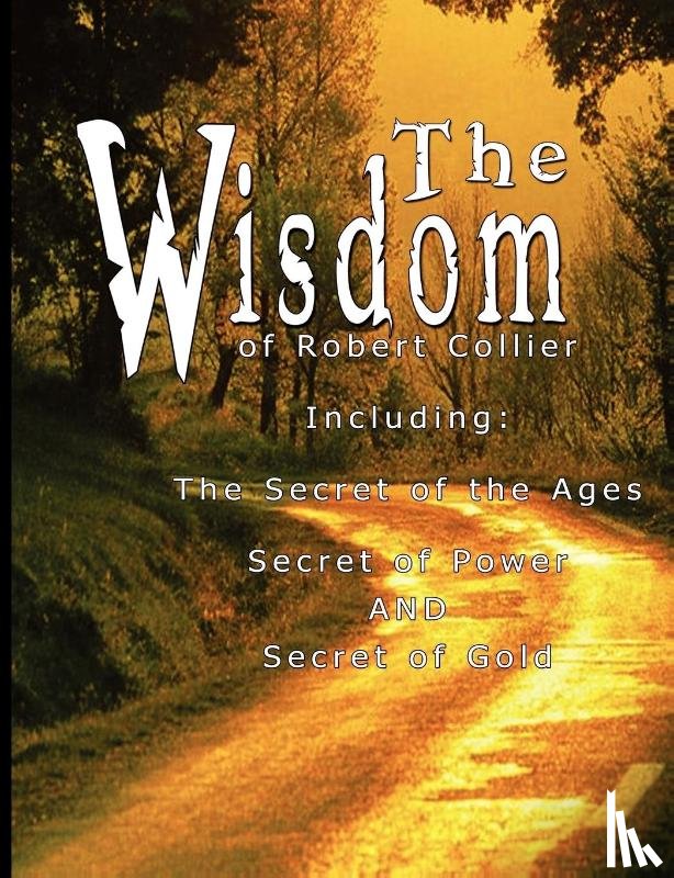 Collier, Robert - The Wisdom of Robert Collier I - Including