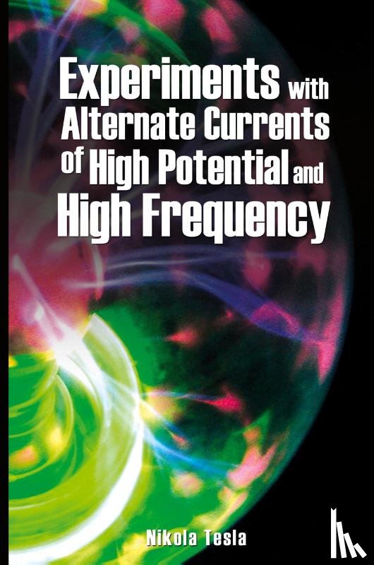 Tesla, Nikola - Experiments with Alternate Currents of High Potential and High Frequency