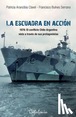 Arancibia Clavel, Patricia - La Escuadra en acción