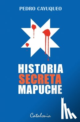 Cayuqueo, Pedro - Historia secreta Mapuche