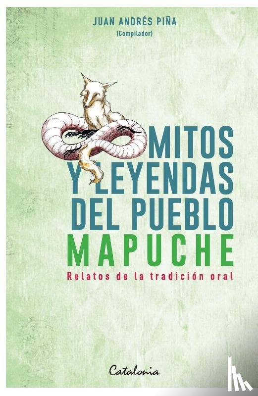 Piña, Juan Andrés - Mitos y leyendas del Pueblo Mapuche