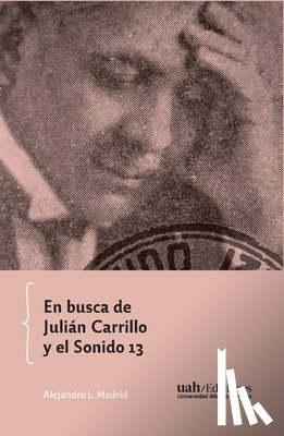 Madrid, Alejandro L. - En busca de Julián Carrillo y el Sonido 13