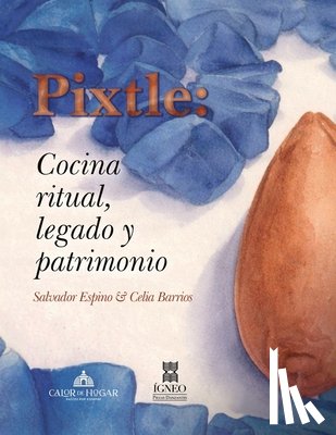 Barrios, Celia - Pixtle: cocina ritual, legado y patrimonio