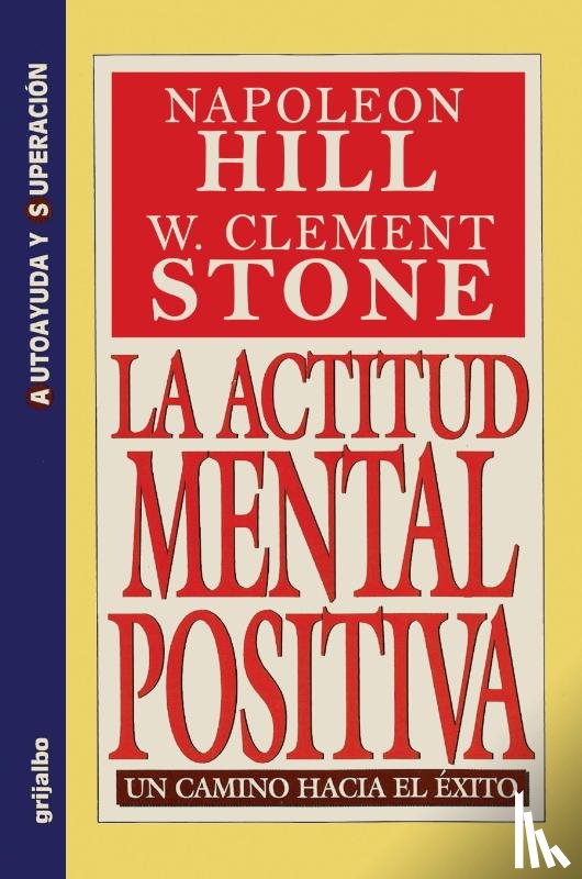 Hill, Napoleon, Stone, W Clement - La Actitud Mental Positiva - Un Camino Hacia El Exito