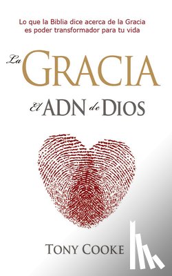 Cooke, Tony - La gracia el ADN de Dios
