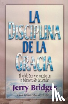Bridges, Jerry - La Disciplina de la Gracia = The Discipline of Grace