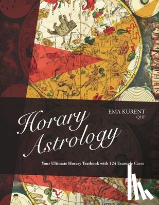Kurent, Ema - Horary Astrology: Your Ultimate Horary Textbook with 124 Example Cases