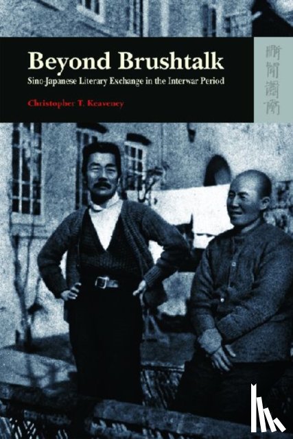Keaveney, Christopher - Beyond Brushtalk - Sino-Japanese Literary Exchange in the Interwar Period