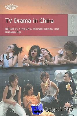 Zhu, Ying, Keane, Michael, Bai, Ruoyun - TV Drama in China