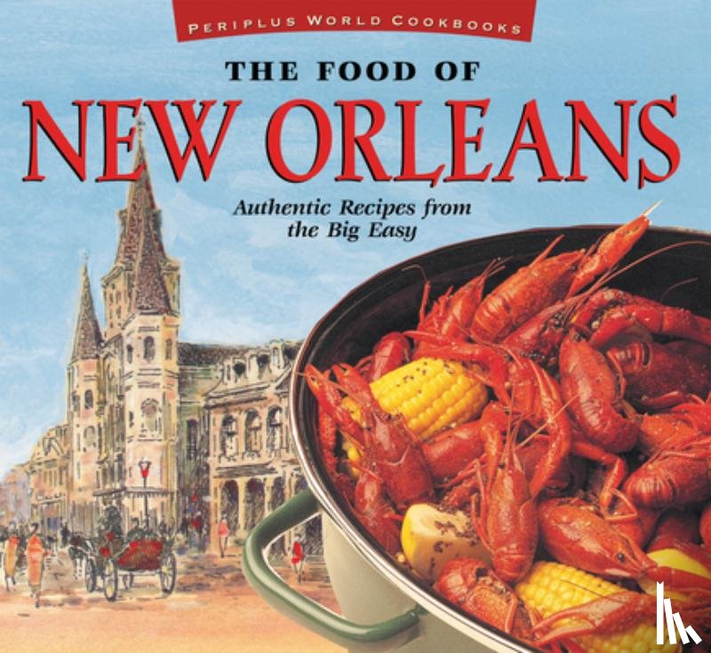 DeMers, John - The Food of New Orleans: Authentic Recipes from the Big Easy [Cajun & Creole Cookbook, Over 80 Recipes]