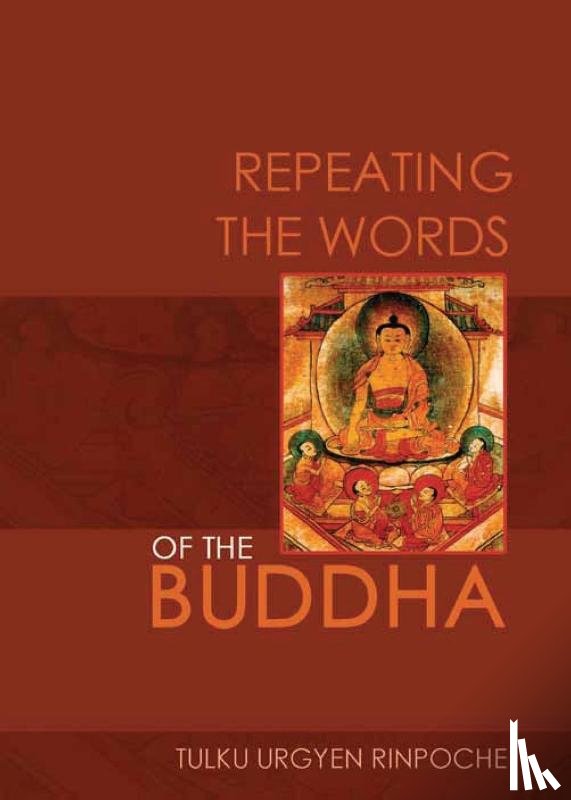Rinpoche, Tulku Urgyen - Repeating the Words of the Buddha