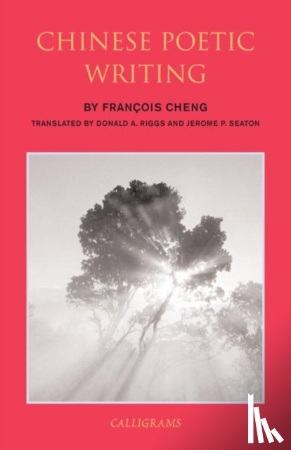 Riggs, Donald A., Cheng, Francois, Seaton, Jerome P. - Chinese Poetic Writings