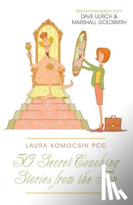 Komocsin Pcc, Laura - Laura Komocsin PCC: 50 Secret Coaching Stories from the Top