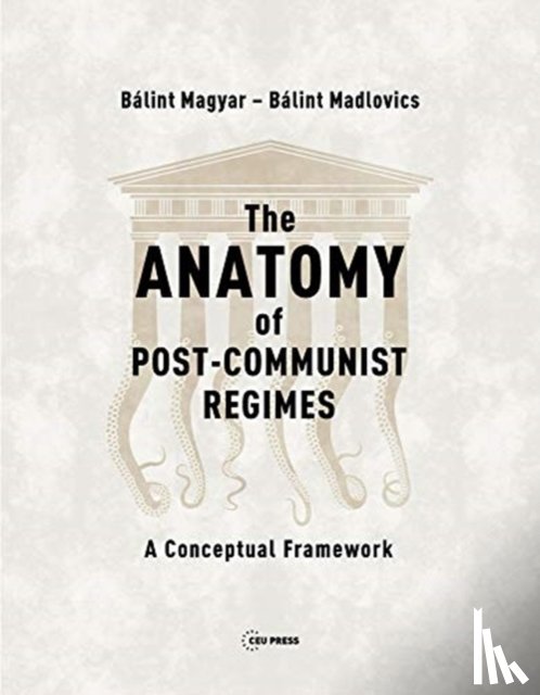 Magyar, Balint, Madlovics, Balint - The Anatomy of Post-Communist Regimes