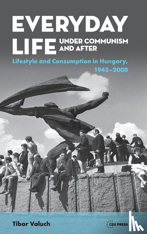 Valuch, Tibor - Everyday Life under Communism and After