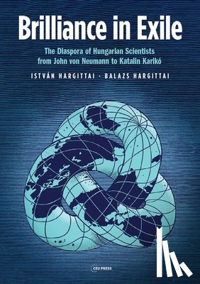 Hargittai, Istvan (Budapest University of Technology and Economics), Hargittai, Balazs (Saint Francis University) - Brilliance in Exile