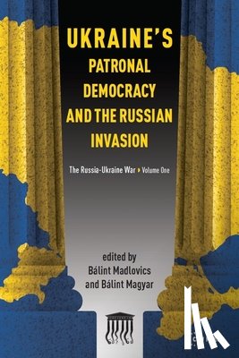  - Ukraine's Patronal Democracy and the Russian Invasion