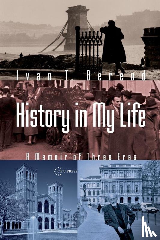 Berend, Ivan T. - History in My Life