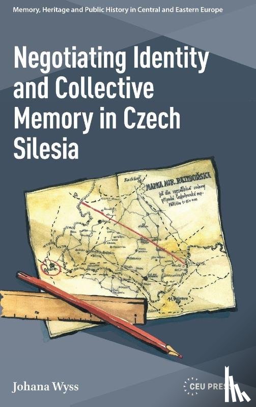 Wyss, Johana - Negotiating Identity and Collective Memory in Czech Silesia