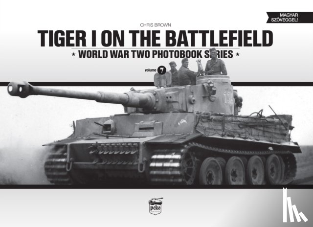 Brown, Chris - Tiger I on the Battlefield: World War Two Photobook Series