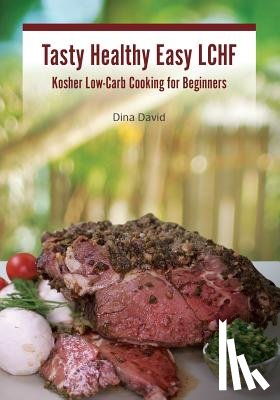 David, Dina - Tasty Healthy Easy LCHF: Kosher Low-Carb Cooking for Beginners