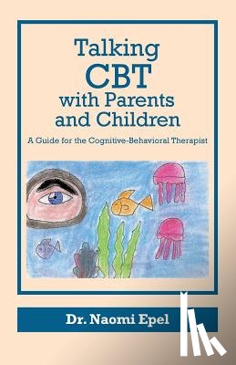 Epel, Naomi - Talking CBT with Parents and Children: A Guide for the Cognitive-Behavioral Therapist
