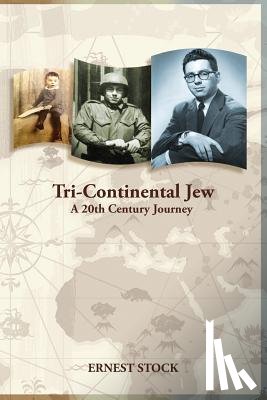 Stock, Ernest - Tri-Continental Jew: A 20th Century Journey