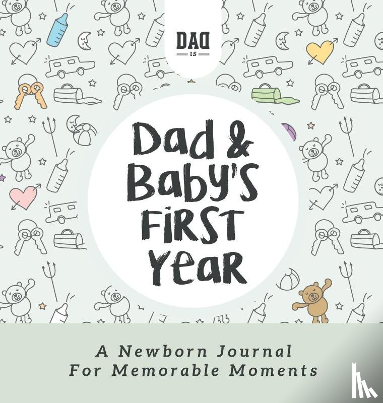 Is, Dad - Dad and Baby's First Year