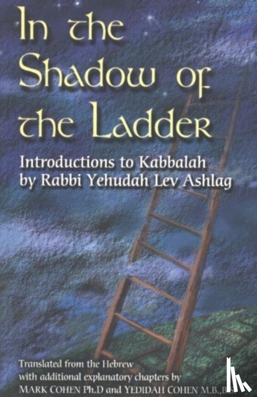 Rabbi Yehudah Lev Ashlag, Mark Cohen, Yedidah Cohen - In the Shadow of the Ladder