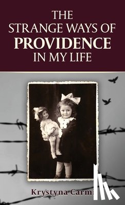 Carmi, Krystyna - The Strange Ways of Providence In My Life