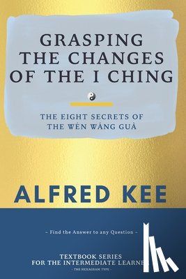 Kee, Alfred - Grasping The Changes Of The I Ching